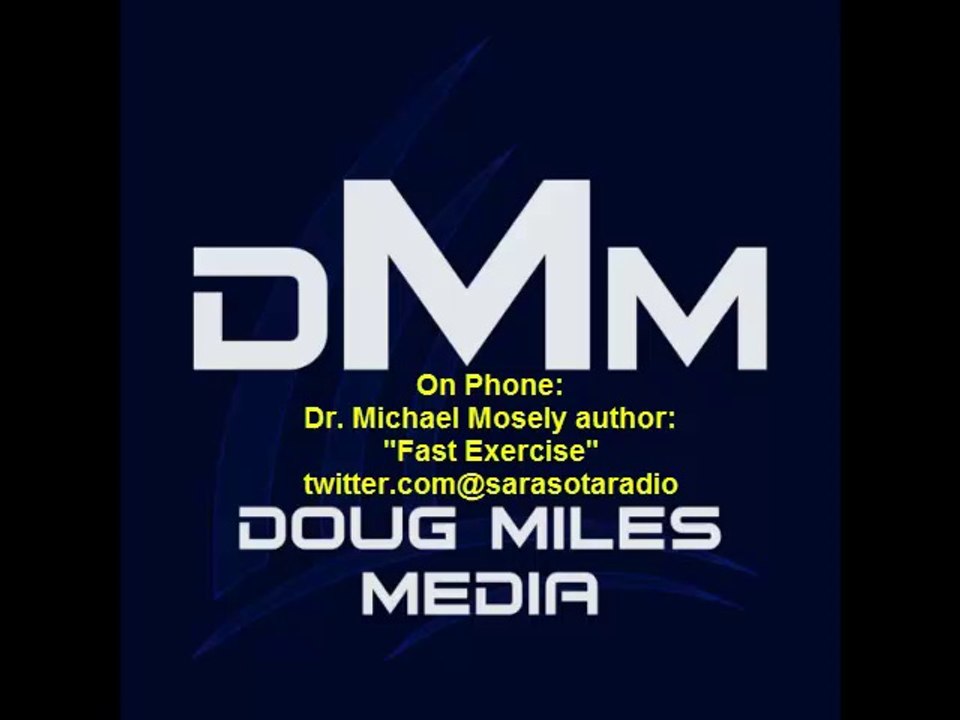Dr. Michael Mosely "Fast Exercise" "Book Talk" interview with Doug Miles