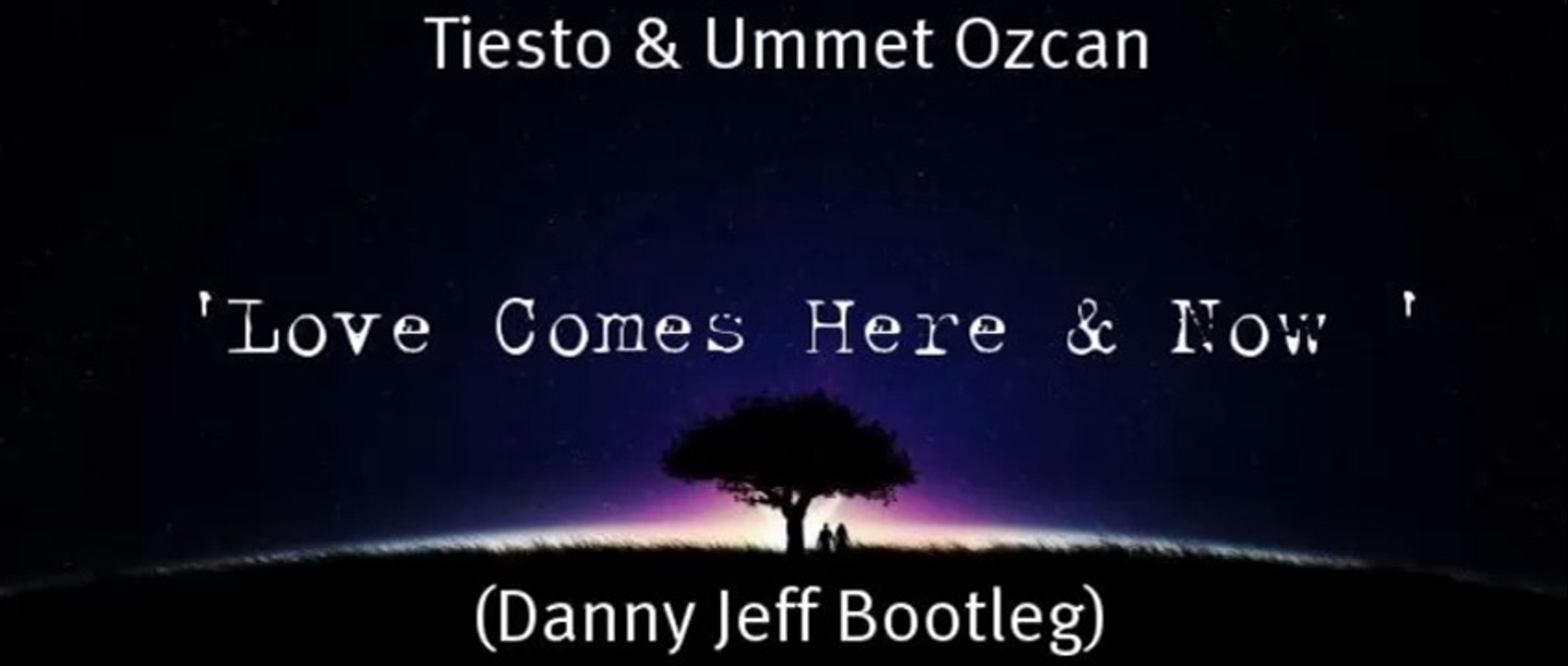 Tiesto & Ummet Ozcan - Love Comes Here & Now (Danny Jeff Bootleg)