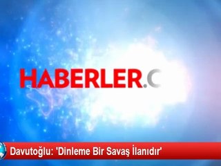 Davutoğlu: 'Dinleme Bir Savaş İlanıdır'