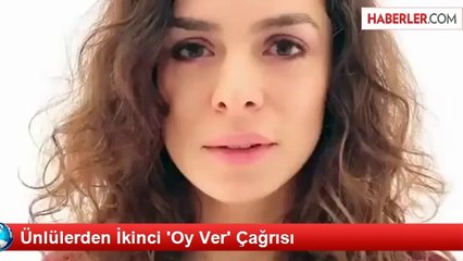 Ünlülerden İkinci 'Oy Ver' Çağrısı