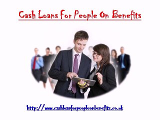 Loans For People On Benefits @ www.cashloanforpeopleonbenefits.co.uk
