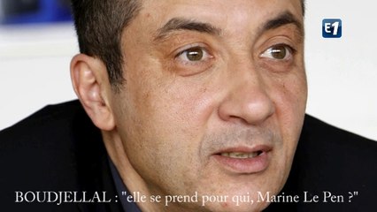 Boudjellal : "elle se prend pour qui, Marine Le Pen ?"