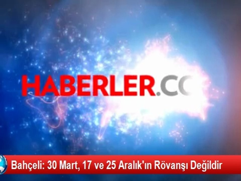 Bahçeli: 30 Mart, 17 ve 25 Aralık'ın Rövanşı Değildir