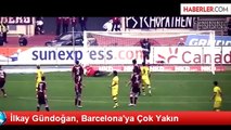 İlkay Gündoğan, Barcelona'ya Çok Yakın