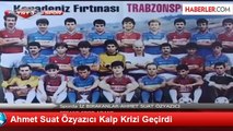 Ahmet Suat Özyazıcı Kalp Krizi Geçirdi