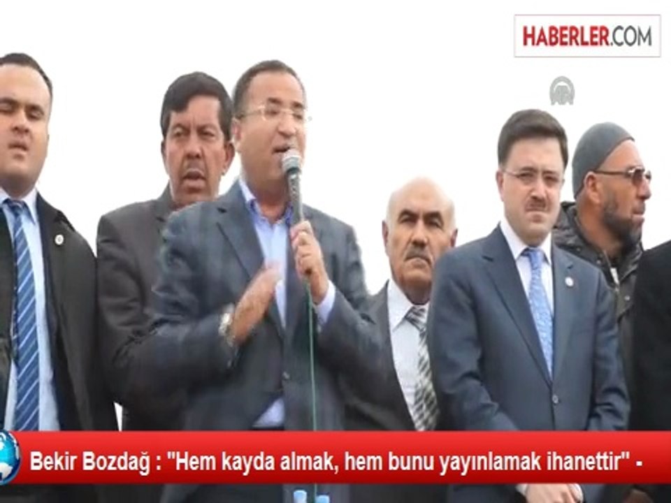 Bekir Bozdağ : ''Hem kayda almak, hem bunu yayı...
