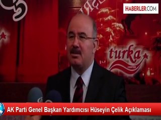AK Parti Genel Başkan Yardımcısı Hüseyin Çelik Açıklaması