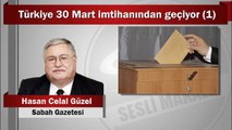 Hasan Celal Güzel : Türkiye 30 Mart imtihanından geçiyor (1)
