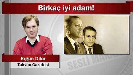 Ergün Diler : Birkaç iyi adam!