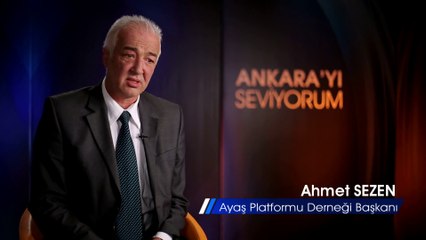 Ayaş Platformu Derneği Başkanı Ahmet Sezen anlatıyor (Ankarayı Seviyorum)