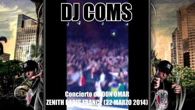 DJ COMS ANIMANDO - DON OMAR EN EL ZENITH DE PARIS FRANCE 22/03/14