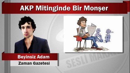 Beyinsiz Adam : AKP Mitinginde Bir Monşer