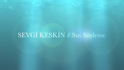 SUS SÖYLEME - SEVGİ KESKİN - KRİSTAL SES