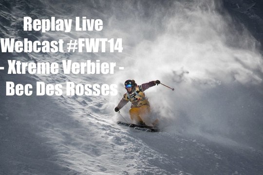 Replay Live Webcast #FWT14 - Xtreme Verbier - Bec Des Rosses