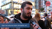 Hak ediyorsa kadın dövülebilir mi? - Sokak Röportajı