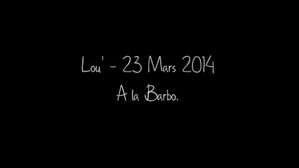 Lou' - 23 Mars 2014 - A la Barbo