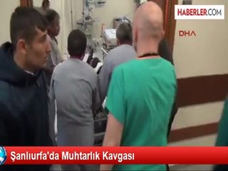 Şanlıurfa'da Muhtarlık Kavgası