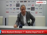 Mersin Büyükşehir Belediyesi: 77 - Beşiktaş İntegral Forex: 87 -