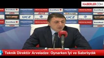 Teknik Direktör Arveladze: Oynarken İyi ve Sabırlıydık