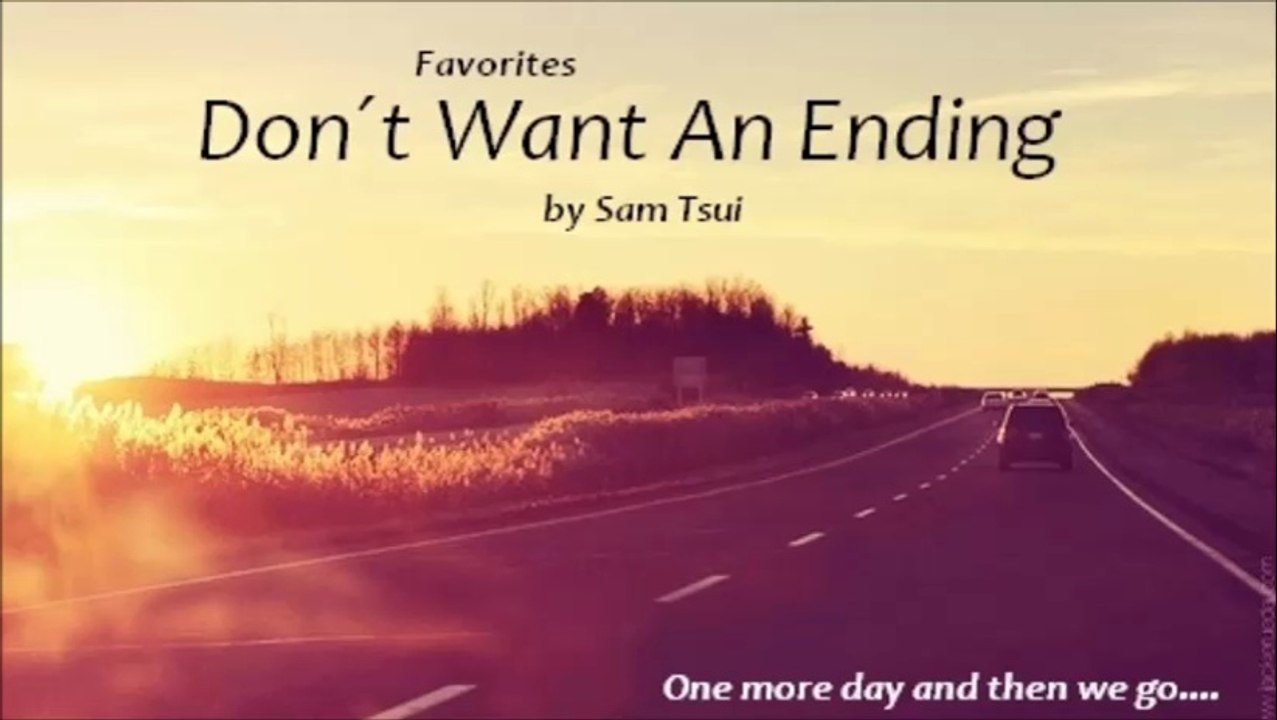 Don´t Want An Ending by Sam Tsui (Favorites)