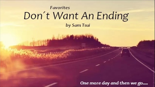 Don´t Want An Ending by Sam Tsui (Favorites)