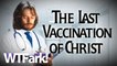 THE LAST VACCINATION OF CHRIST: Doctor Busted Selling $300 "Jesus Shot"; Claims it Cures All Pain (Patent Pending)