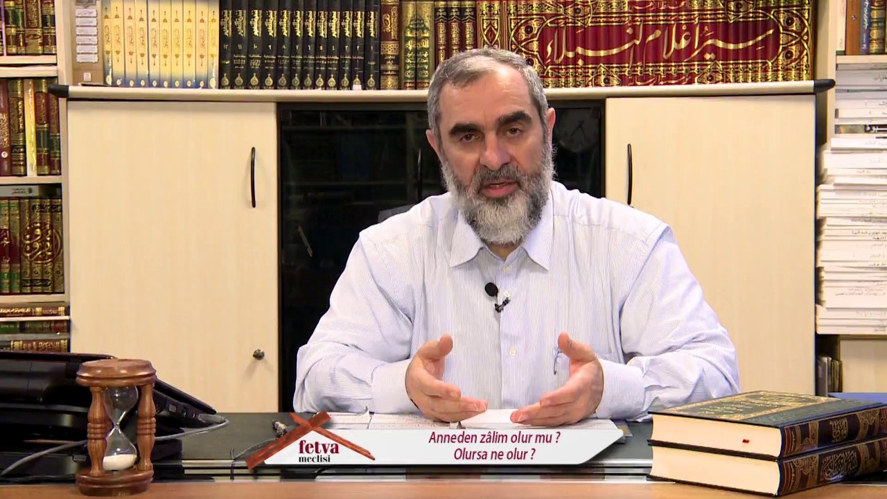 238) Anneden zâlim olur mu? Olursa ne olur? - Nureddin YILDIZ - www.fetvameclisi.com