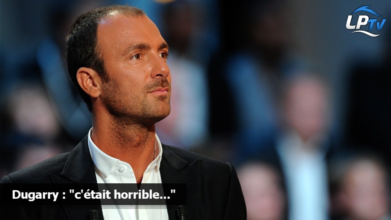 Dugarry : "c'était horrible..."