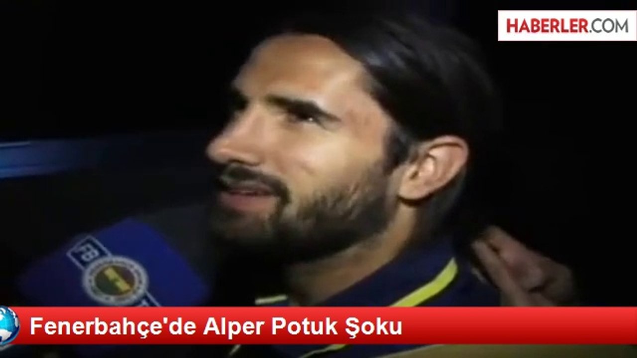 Fenerbahçe'de Alper Potuk Şoku