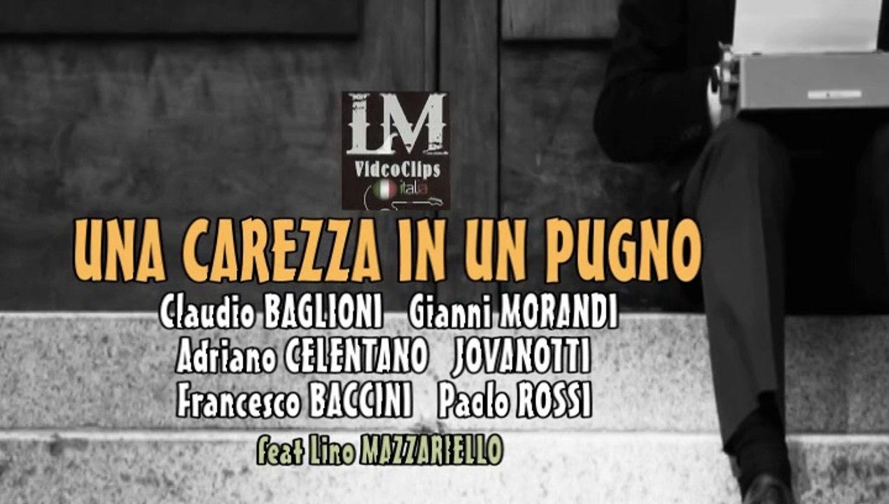 UNA CAREZZA IN UN PUGNO  (Baglioni Morandi Celentano Jovanotti, Baccini, Rossi feat Lino Mazzariello)