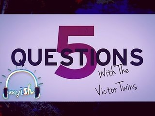 The Victor Twins: 5 Questions - myISH