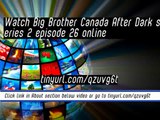watch Big Brother Canada After Dark series 2 episode 26 online