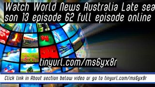 watch World News Australia Late season 13 episode 62 full episode online
