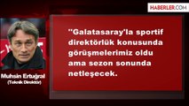 Muhsin Ertuğral: Galatasaray'la Görüşüyorum