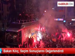 Bakan Kılıç, Seçim Sonuçlarını Değerlendirdi