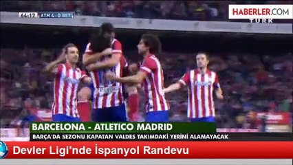 Devler Ligi'nde İspanyol Randevu