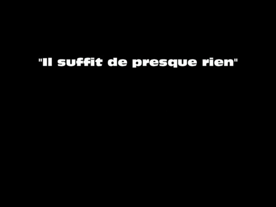 il suffit de presque rien