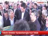 Teknik Direktör Karaberberoğlu'nun Vefatı