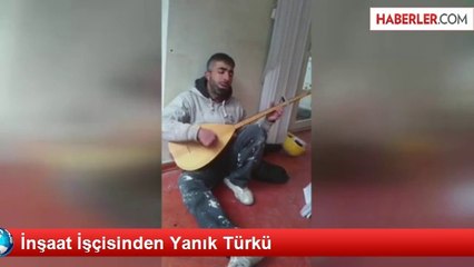 İnşaat İşçisinden Yanık Türkü