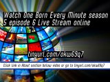 watch One Born Every Minute season 5 episode 6 Live Stream online