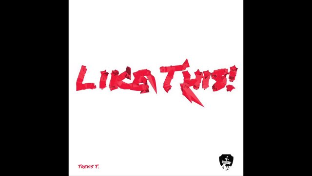 LIKE THIS - ATL hip hop - Trevis T.
