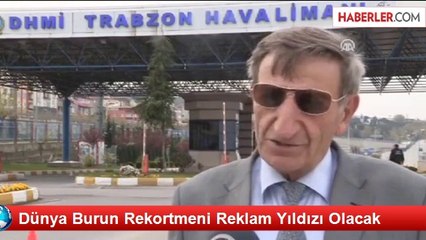 Dünya Burun Rekortmeni Reklam Yıldızı Olacak