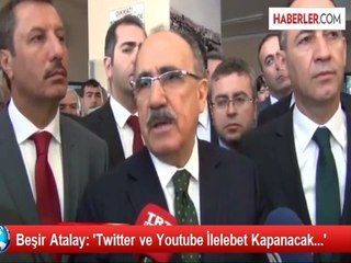 Beşir Atalay: 'Twitter ve Youtube İlelebet Kapanacak...'