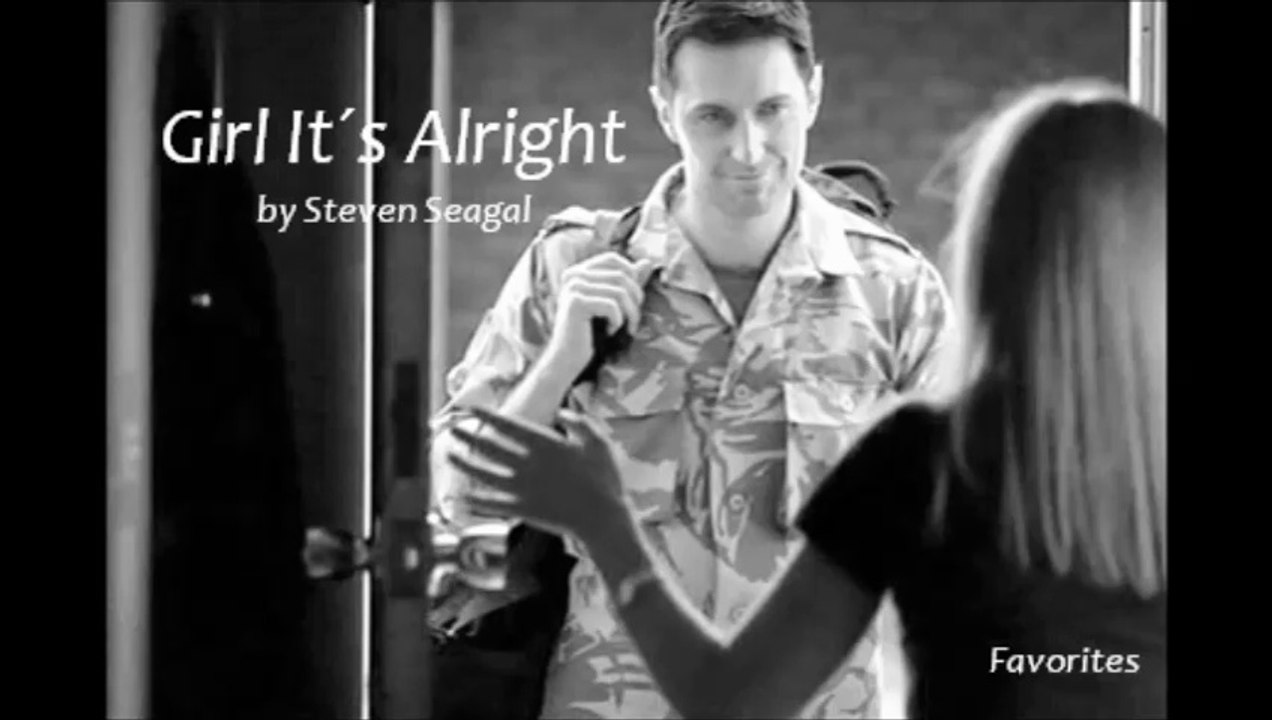 Girl It´s Alright by Steven Seagal (Favorites)