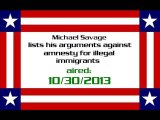 Michael Savage lists his arguments against amnesty for illegal immigrants (aired: 10/30/2013)