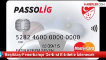Beşiktaş-Fenerbahçe Derbisi E-biletle İzlenecek