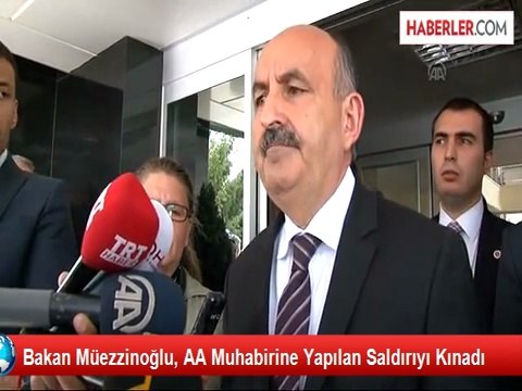 Bakan Müezzinoğlu, AA Muhabirine Yapılan Saldırıyı Kınadı