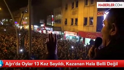 Ağrı'da Oylar 13 Kez Sayıldı, Kazanan Hala Belli Değil
