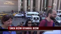 Canlı Gaste - 'Emek bizim İstanbul bizim'