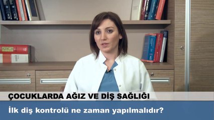 İlk diş kontrolü ne zaman yapılmalıdır?